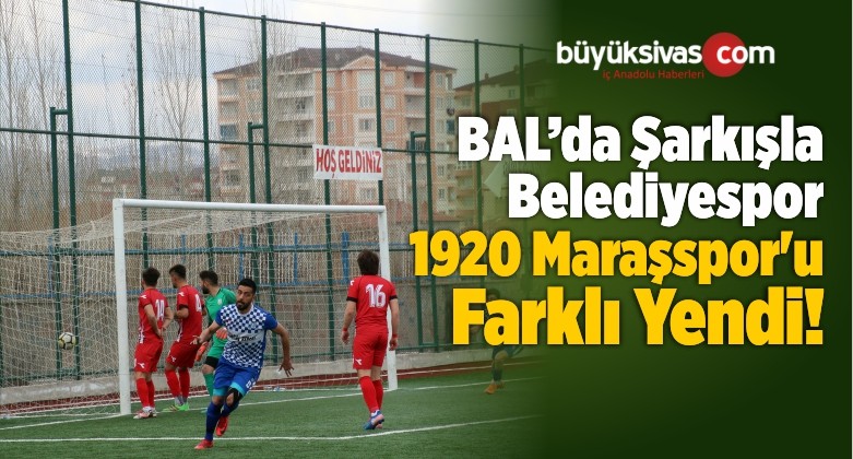 Şarkışla Belediyespor 1920 Maraşspor’u Farklı Yendi