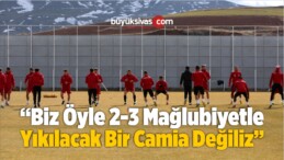 “Biz Öyle 2-3 Mağlubiyetle Yıkılacak Bir Camia Değiliz”