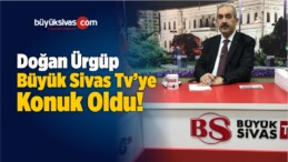 BBP Sivas Belediye Başkanı Adayı Doğan Ürgüp Büyük Sivas TV ’de