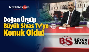 BBP Sivas Belediye Başkanı Adayı Doğan Ürgüp Büyük Sivas TV ’de