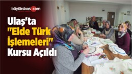 Ulaş’ta “Elde Türk İşlemeleri” Kursu Açıldı