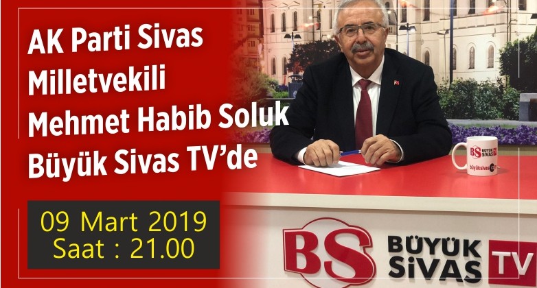 AK Parti Sivas Milletvekili Mehmet Habib Soluk Büyük Sivas TV ’de