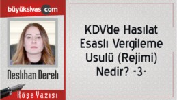 “KDV’de Hasılat Esaslı Vergileme Usulü (Rejimi) Nedir? -3-“