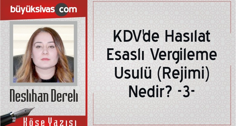 “KDV’de Hasılat Esaslı Vergileme Usulü (Rejimi) Nedir? -3-“