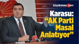 Karasu: “AK Parti Masal Anlatıyor”