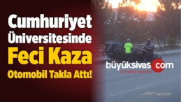 Cumhuriyet Üniversitesinde Feci Kaza Otomobil Takla Attı!