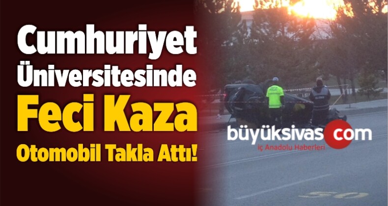 Cumhuriyet Üniversitesinde Feci Kaza Otomobil Takla Attı!