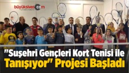 “Suşehri Gençleri Kort Tenisi ile Tanışıyor” Projesi