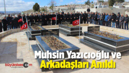 Muhsin Yazıcıoğlu ve Arkadaşları Anıldı