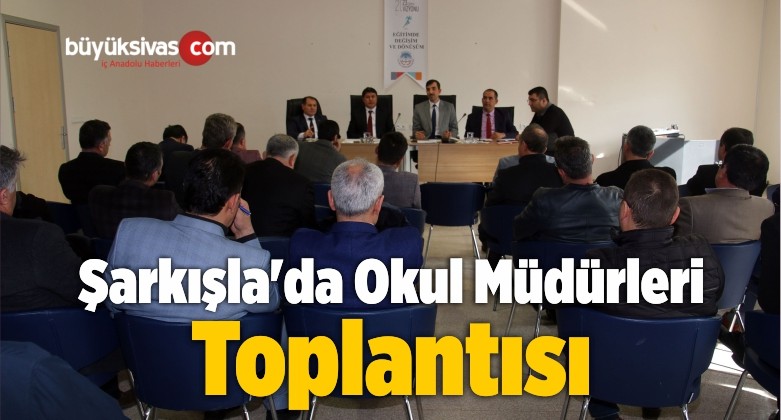 Şarkışla’da Okul Müdürleri Toplantısı