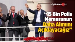 “15 Bin Polis Memurunun Daha Alımını Açıklayacağız”