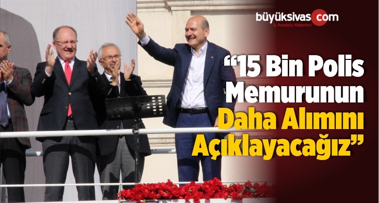 “15 Bin Polis Memurunun Daha Alımını Açıklayacağız”