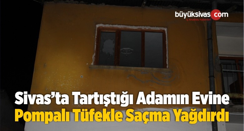 Tartıştığı Adamın Evine Pompalı Tüfekle Saçma Yağdırdı