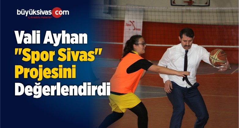 Vali Ayhan “Spor Sivas” Projesini Değerlendirdi