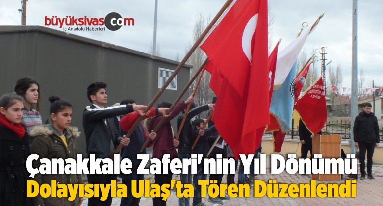 Çanakkale Zaferi’nin Yıl Dönümü Dolayısıyla Ulaş’ta Tören Düzenlendi