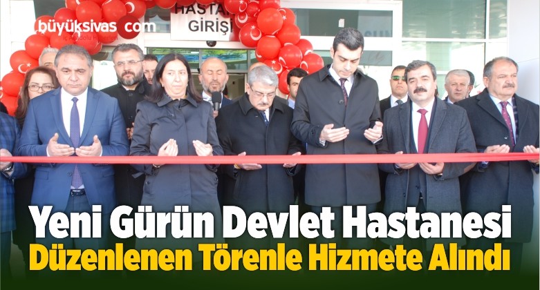 Yeni Gürün Devlet Hastanesi Düzenlenen Törenle Hizmete Alındı