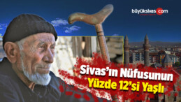 Sivas’ın Nüfusunun Yüzde 12´si Yaşlı