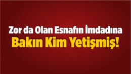 Zor da Olan Esnafın İmdadına Baksın Kim Yetişmiş