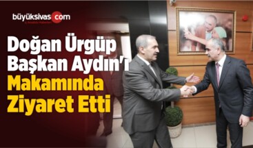 Doğan Ürgüp Başkan Sami Aydın’ı Makamında Ziyaret Etti