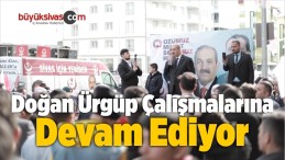 Doğan Ürgüp Saha Çalışmalarına Devam Ediyor