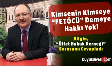 Belediye Başkanı Adayı Bilgin ” üLFET Hukuk Derneği ” Sorusunu Cevapladı