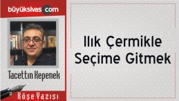 “Ilık Çermikle Seçime Gitmek”