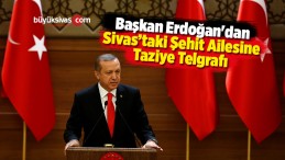 Başkan Erdoğan’dan Şehit Ailesine Taziye Telgrafı