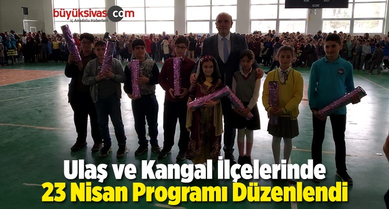 Ulaş ve Kangal İlçelerinde 23 Nisan Kutlama Programı Düzenlendi