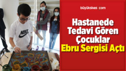 Hastanede Tedavi Gören Çocuklar Ebru Sergisi Açtı