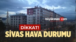 Sivas İçin Hava Durumu Uyarısı!