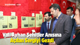 Vali Ayhan Şehitler Anısına Açılan Sergiyi Gezdi