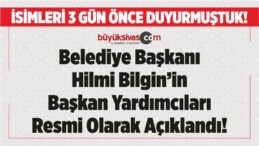 Hilmi Bilgin Başkan Yardımcıları Resmi Olarak Açıklandı!