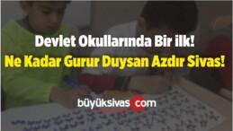 Devlet Okullarında Bir ilk! Ne Kadar Gurur Duysan Azdır Sivas!