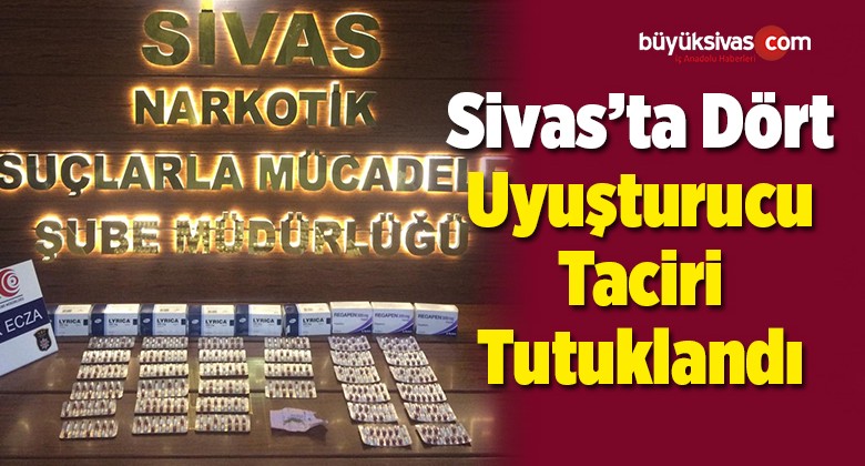 Sivas’ta 4 Uyuşturucu Taciri Tutuklandı