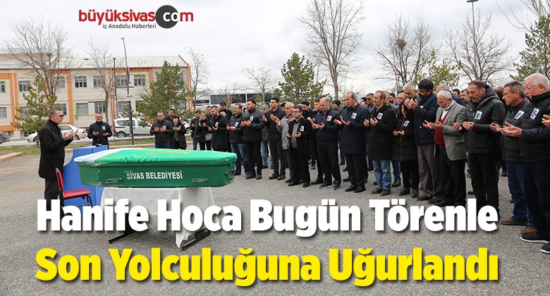 Hanife Hoca Son Yolculuğuna Uğurlandı