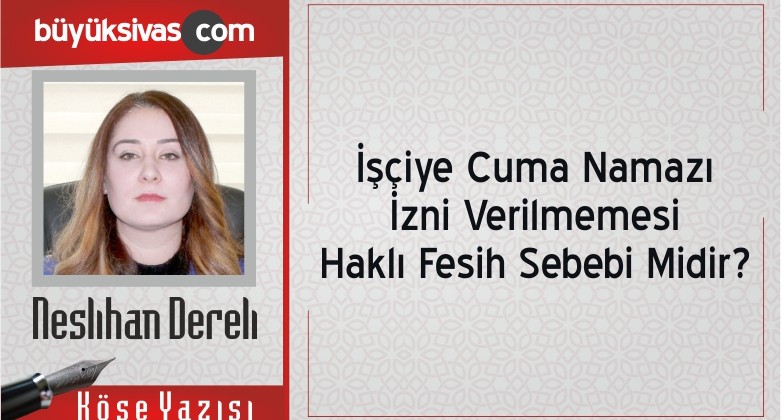 “İşçiye Cuma Namazı İzni Verilmemesi Haklı Fesih Sebebi Midir?”