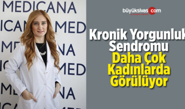 Kronik Yorgunluk Sendromu Daha Çok Kadınlarda Görülüyor