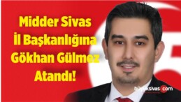 MiDDER Sivas İl Başkanlığına Gökhan Gülmez Atandı!