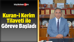 Kuran-i Kerim Tilaveti ile Göreve Başladı