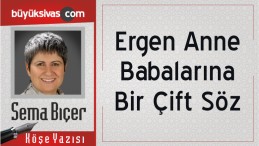 “Ergen Anne Babalarına Bir Çift Söz”