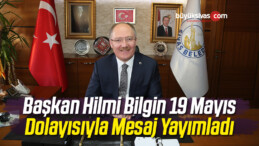 Başkan Hilmi Bilgin 19 Mayıs Dolayısıyla Mesaj Yayımladı