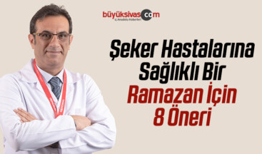 Şeker Hastalarına Sağlıklı Bir Ramazan İçin 8 Öneri