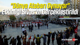 “Dünya Atabarı Oynuyor” Etkinliği Sivas’ta da Gerçekleştirildi