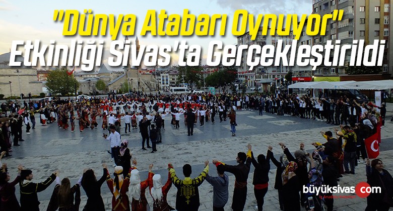 “Dünya Atabarı Oynuyor” Etkinliği Sivas’ta da Gerçekleştirildi