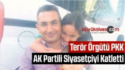 Terör Örgütü PKK AK Partili Siyasetçiyi Katletti