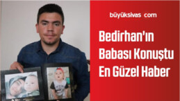 Bedirhan’ın Babası Konuştu: En Güzel Haber