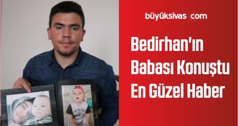 Bedirhan’ın Babası Konuştu: En Güzel Haber