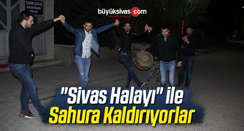 “Sivas Halayı” ile Sahura Kaldırıyorlar