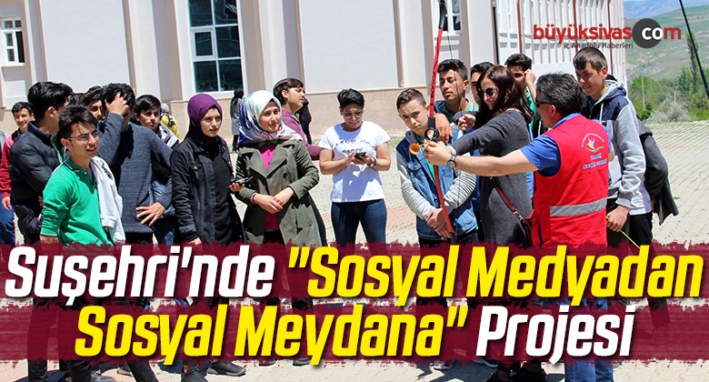 Suşehri’nde “Sosyal Medyadan Sosyal Meydana” Projesi