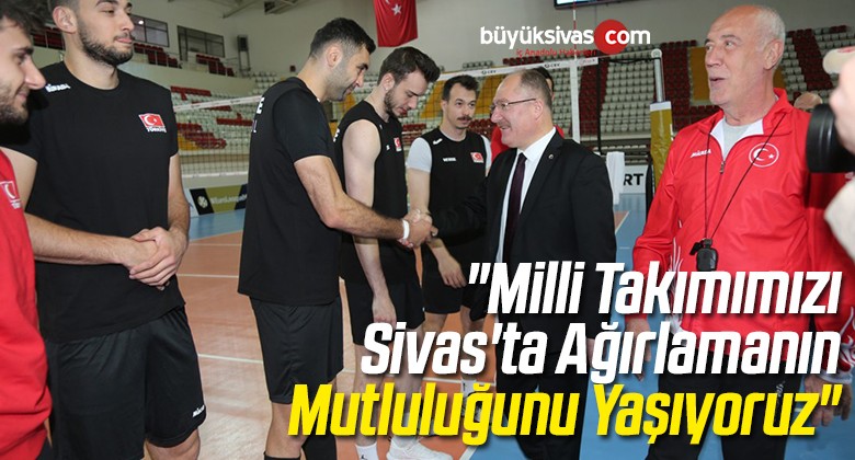 “Milli Takımımızı Sivas’ta Ağırlamanın Mutluluğunu Yaşıyoruz”